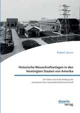 Historische Wasserkraftanlagen in den Vereinigten Staaten von Amerika. Ein Führer durch die Anfänge der amerikanischen Hydroelektrizitätswirtschaft