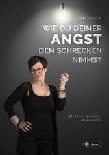 Wie du deiner Angst den Schrecken nimmst