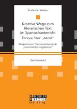 Kreative Wege Zum Literarischen Text Im Spanischunterricht: Abdel. Beispiele Zum Themenschwerpunkt Movimientos Migratorios