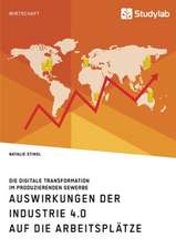 Auswirkungen der Industrie 4.0 auf die Arbeitsplätze. Die digitale Transformation im produzierenden Gewerbe