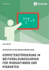 Kompetenzförderung in Weiterbildungskursen für Migrantinnen und Migranten. Integration in der Erwachsenenbildung