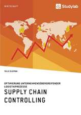 Supply Chain Controlling. Optimierung unternehmensübergreifender Logistikprozesse