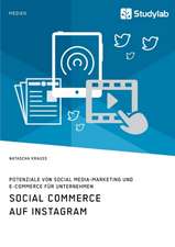 Social Commerce auf Instagram. Potenziale von Social Media-Marketing und E-Commerce für Unternehmen