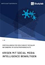 Krisen mit Social Media Intelligence bewältigen. Empfehlungen für den Einsatz sozialer Netzwerke im Katastrophenschutz