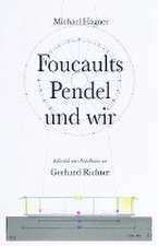 Michael Hagner: Foucaults Pendel und wir. Anlässlich der Installation "Zwei graue Doppelspiegel für ein Pendel von Gerhard Richter"