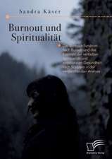 Burnout und Spiritualität. Das Burnout-Syndrom nach Burisch und das Konzept der vertieften Spiritualität und emotionalen Gesundheit nach Scazzero in der vergleichenden Analyse