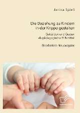 Die Beziehung zu Kindern in der Krippe gestalten. Gebärden und Gesten als pädagogische Hilfsmittel