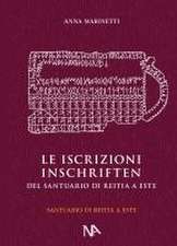 Die Inschriften aus dem Reitia-Heiligtum von Este (Ausgrabungen 1880-1916 und 1987-1991)