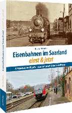 Eisenbahnen im Saarland einst und jetzt