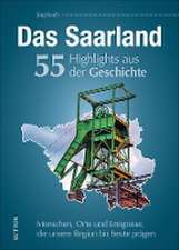 Das Saarland. 55 Highlights aus der Geschichte