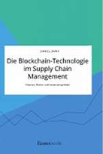 Die Blockchain-Technologie im Supply Chain Management. Chancen, Risiken und Anwendungsfelder