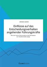 Einflüsse auf das Entscheidungsverhalten angehender Führungskräfte. Wie der Homo Oeconomicus die Denkweise von Studierenden prägt