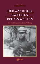 Der Wanderer zwischen beiden Welten. Eine Erzählung aus dem Ersten Weltkrieg