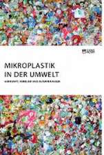 Mikroplastik in der Umwelt. Herkunft, Verbleib und Auswirkungen