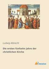 Die ersten fünfzehn Jahre der christlichen Kirche