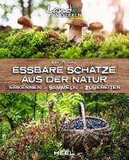 Essbare Schätze aus der Natur: Erkennen - Sammeln - Zubereiten