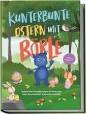 Kunterbunte Ostern mit Börle: Inspirierende Ostergeschichten für Kinder über Liebe, Zusammenhalt, Achtsamkeit und Mut | inkl. gratis Audio-Dateien zu allen Kindergeschichten