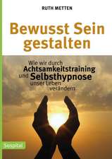 Bewusst Sein gestalten