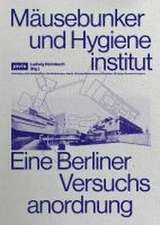 Mäusebunker und Hygieneinstitut – Eine Berliner Versuchsanordnung