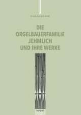 Die Orgelbauerfamilie Jehmlich und ihre Werke