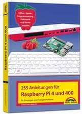 Raspberry Pi 4 und 400 - 255 Anleitungen für Einsteiger und Fortgeschrittene