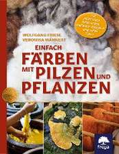 Einfach färben mit Pilzen und Pflanzen