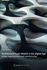 Architectural Scale Models in the Digital Age: design, representation and manufacturing