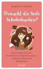 Braucht die Seele Schokokuchen?