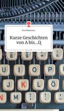 Kurze Geschichten von A bis...Q. Life is a Story - story.one