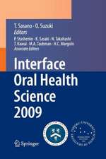 Interface Oral Health Science 2009: Proceedings of the 3rd International Symposium for Interface Oral Health Science, Held in Sendai, Japan, Between January 15 and 16, 2009 and the 1st Tohoku-Forsyth Symposium, Held in Boston, MA, USA, Between March 10 and 11, 2009