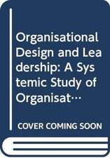 Organisational Design and Leadership: A Systemic Study of Organisational Evolutions and Revolutions and the Role of Leadership