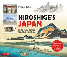 Hiroshige's Japan: On the Trail of the Great Woodblock Print Master - A Modern-day Artist's Journey on the Old Tokaido Road