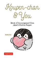 Koupen-chan & You: Words of Encouragement from Japan's Positive Penguin