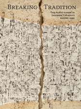 Breaking Tradition: The Avant-Garde in Japanese Ceramics 1948 to 1990