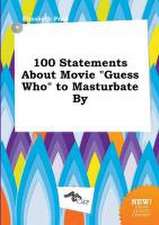 100 Statements about Movie Guess Who to Masturbate by