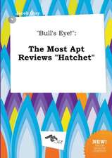 Bull's Eye!: The Most Apt Reviews Hatchet