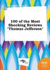 100 of the Most Shocking Reviews Thomas Jefferson