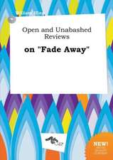 Open and Unabashed Reviews on Fade Away