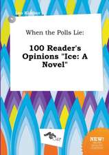 When the Polls Lie: 100 Reader's Opinions Ice: A Novel