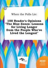 When the Polls Lie: 100 Reader's Opinions the Blue Zones: Lessons for Living Longer from the People Who've Lived the Longest