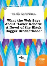 Wacky Aphorisms, What the Web Says about Lover Reborn: A Novel of the Black Dagger Brotherhood