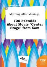 Morning After Musings, 100 Factoids about Movie Center Stage from 5am