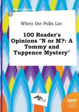 When the Polls Lie: 100 Reader's Opinions N or M?: A Tommy and Tuppence Mystery