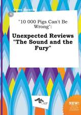 10 000 Pigs Can't Be Wrong: Unexpected Reviews the Sound and the Fury