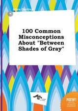 100 Common Misconceptions about Between Shades of Gray