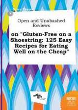 Open and Unabashed Reviews on Gluten-Free on a Shoestring: 125 Easy Recipes for Eating Well on the Cheap