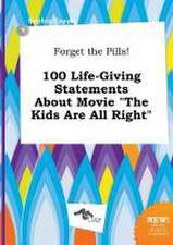 Forget the Pills! 100 Life-Giving Statements about Movie the Kids Are All Right