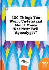 100 Things You Won't Understand about Movie Resident Evil: Apocalypse