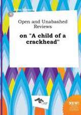 Open and Unabashed Reviews on a Child of a Crackhead