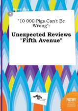 10 000 Pigs Can't Be Wrong: Unexpected Reviews Fifth Avenue